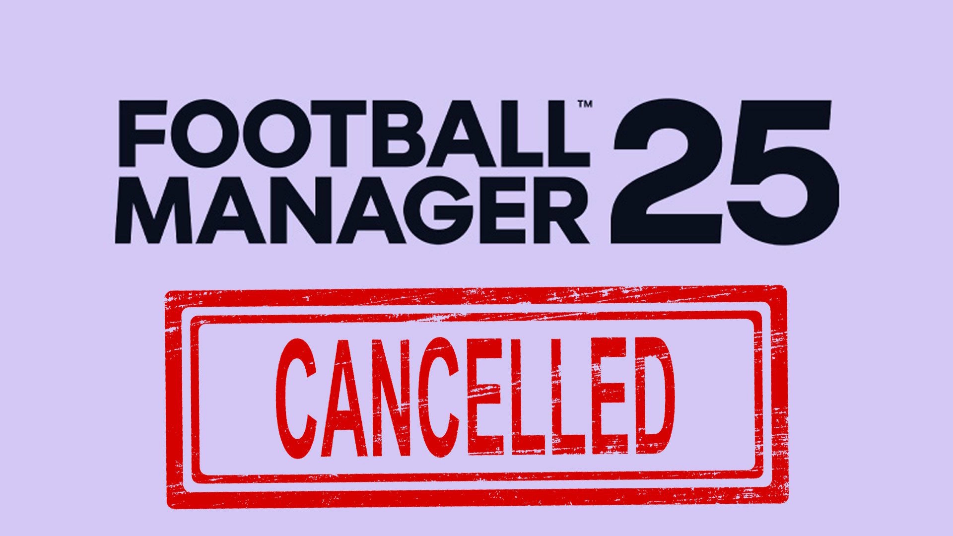 Football Manager 25 Cancelled